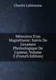 M?moires D'un Magn?tiseur: Suivis De L'examen Phr?nologique De L'auteur, Volume 2 (French Edition), Charles Lafontaine 