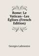 Rome: Le Vatican--Les Eglises (French Edition), Georges Lafenestre 