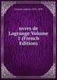 uvres de Lagrange Volume 1 (French Edition), Lalanne Ludovic 1815-1898 