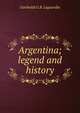 Argentina; legend and history, Garibaldi G.B. Laguardia 