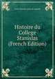 Histoire du College Stanislas (French Edition), Louis-Etienne-Anne de Lagarde 