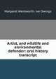 Artist, and wildlife and environmental defender: oral history transcript, Margaret Wentworth. ive Owings 