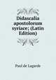 Didascalia apostolorum syriace; (Latin Edition), Paul de Lagarde 