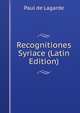 Recognitiones Syriace (Latin Edition), Paul de Lagarde 