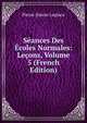 Seances Des Ecoles Normales: Lecons, Volume 5 (French Edition), Pierre Simon Laplace 
