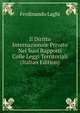 Il Diritto Internazionale Privato Nei Suoi Rapporti Colle Leggi Territoriali (Italian Edition), Ferdinando Laghi 