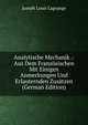 Analytische Mechanik .: Aus Dem Franzosischen Mit Einigen Anmerkungen Und Erlauternden Zusatzen (German Edition), Joseph Louis Lagrange 