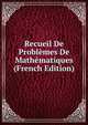 Recueil De Problemes De Mathematiques (French Edition), 