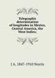 Telegraphic determination of longitudes in Mexico, Central America, the West Indies;, J A. 1847-1910 Norris 