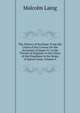 The History of Scotland: From the Union of the Crowns On the Accession of James Vi. to the Throne of England, to the Union of the Kingdoms in the Reign of Queen Anne, Volume 4, Malcolm Laing 