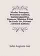 Nicolas Foucquet: Procureur G?n?ral, Surintendant Des Finances, Ministre D'?tat De Louis Xiv, Volume 2 (French Edition), Jules Auguste Lair 