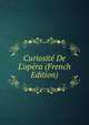 Curiosit? De L'op?ra (French Edition), 