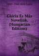 Gloria Es Mas Novellak. (Hungarian Edition), 1880-1948 Biro Lajos 