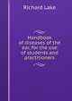 Handbook of diseases of the ear, for the use of students and practitioners, Richard Lake 