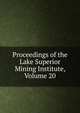 Proceedings of the Lake Superior Mining Institute, Volume 20, 