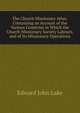 The Church Missionary Atlas: Containing an Account of the Various Countries in Which the Church Missionary Society Labours, and of Its Missionary Operations, Edward John Lake 