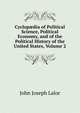 Cyclop?dia of Political Science, Political Economy, and of the Political History of the United States, Volume 2, Lalor, John J. (John Joseph), d. 1899 