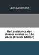 De l'assistance des classes rurales au 19e si?cle (French Edition), Leon Lallemand 