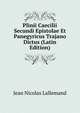 Plinii Caecilii Secundi Epistolae Et Panegyricus Trajano Dictus (Latin Edition), Jean Nicolas Lallemand 