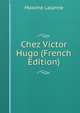 Chez Victor Hugo (French Edition), Maxime Lalanne 