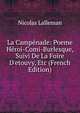 La Camp?nade: Poeme H?roi-Comi-Burlesque, Suivi De La Foire D'etouvy, Etc (French Edition), Nicolas Lalleman 
