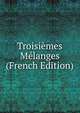 Troisiemes Melanges (French Edition), 