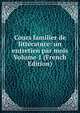 Cours familier de litterature: un entretien par mois Volume 1 (French Edition), 