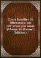 Cours familier de litterature: un entretien par mois Volume 16 (French Edition), 