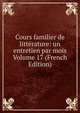 Cours familier de litterature: un entretien par mois Volume 17 (French Edition), 