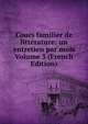 Cours familier de litterature: un entretien par mois Volume 3 (French Edition), 