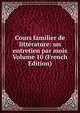 Cours familier de litterature: un entretien par mois Volume 10 (French Edition), 