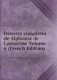 Oeuvres completes de Alphonse de Lamartine Volume 6 (French Edition), 