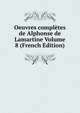 Oeuvres completes de Alphonse de Lamartine Volume 8 (French Edition), 
