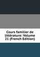 Cours familier de litterature: Volume 21 (French Edition), 