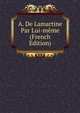 A. De Lamartine Par Lui-meme (French Edition), 