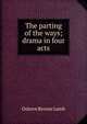 The parting of the ways; drama in four acts, Osborn Rennie Lamb 
