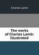 The works of Charles Lamb: Illustrated, Charles Lamb 