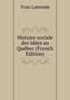 Histoire sociale des idees au Quebec (French Edition), Yvan Lamonde 