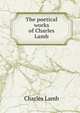 The poetical works of Charles Lamb, Charles Lamb 