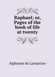 Raphael; or, Pages of the book of life at twenty, Alphonse de Lamartine 