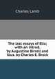The last essays of Elia; with an introd. by Augustine Birrell and illus. by Charles E. Brock, Charles Lamb 