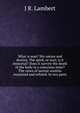 What is man? His nature and destiny. The spirit, or soul; is it immortal? Does it survive the death of the body in a conscious state? The views of mortal-soulists examined and refuted. In two parts, J R. Lambert 