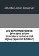 Los contemporaneos: (ensayos sobre literatura cubana del siglo) (Spanish Edition), Alberto Lamar Schweyer 