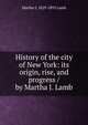 History of the city of New York: its origin, rise, and progress / by Martha J. Lamb, Martha J. 1829-1893 Lamb 