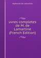 uvres completes de M. de Lamartine (French Edition), Alphonse de Lamartine 