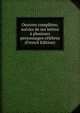 Oeuvres completes; suivies de ses lettres a plusieurs personnages celebres (French Edition), 