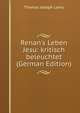 Renan's Leben Jesu: kritisch beleuchtet (German Edition), Thomas Joseph Lamy 