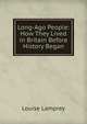 Long-Ago People: How They Lived in Britain Before History Began, Louise Lamprey 