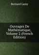 Ouvrages De Mathematique, Volume 2 (French Edition), Bernard Lamy 