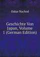 Geschichte Von Japan, Volume 1 (German Edition), Oskar Nachod 